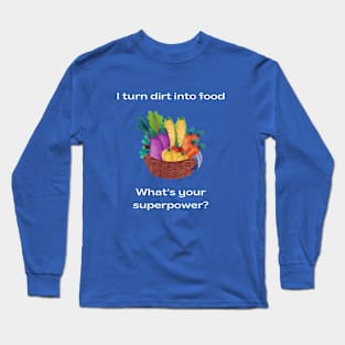 Turning dirt into food Long Sleeve T-Shirt